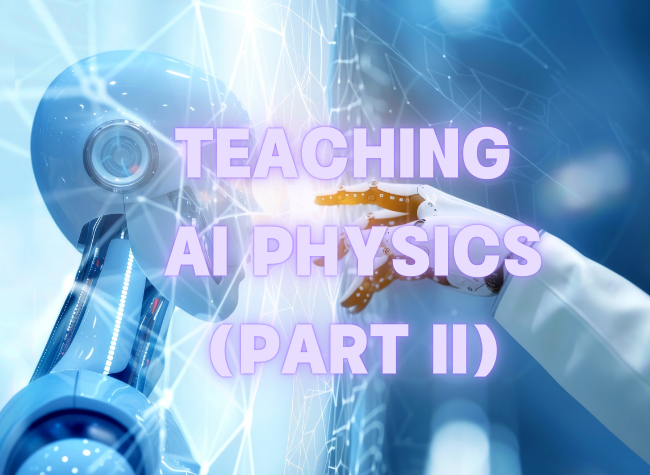 Teaching AI Physics: From Large Models to Real-World Actions (Part II)