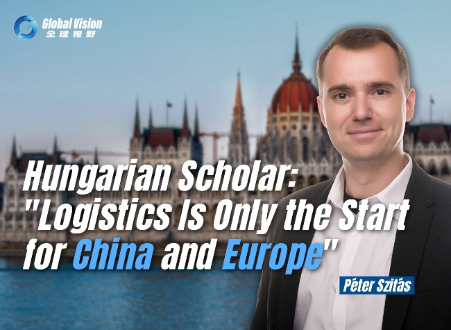 Hungarian Expert: Logistics Is Only the Start for China and Europe | Global Vision